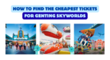 How to Find the Cheapest Tickets for Genting SkyWorlds